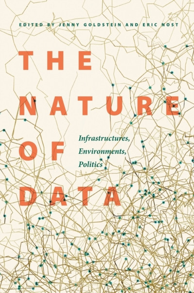 The Nature of Data : Infrastructures, Environments, Politics