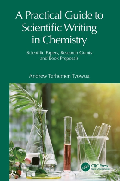 A Practical Guide to Scientific Writing in Chemistry : Scientific Papers, Research Grants and Book Proposals