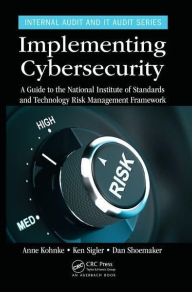 Implementing Cybersecurity : A Guide to the National Institute of Standards and Technology Risk Management Framework