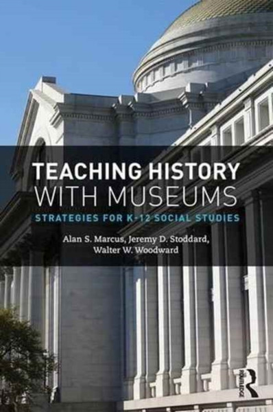 Teaching History with Museums : Strategies for K-12 Social Studies