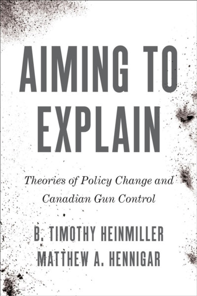 Aiming to Explain : Theories of Policy Change and Canadian Gun Control