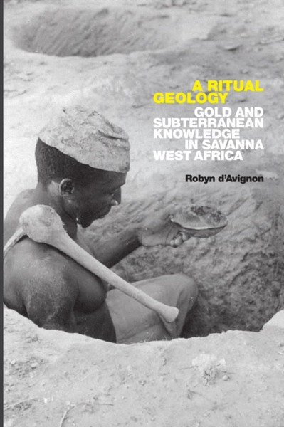 A Ritual Geology : Gold and Subterranean Knowledge in Savanna West Africa