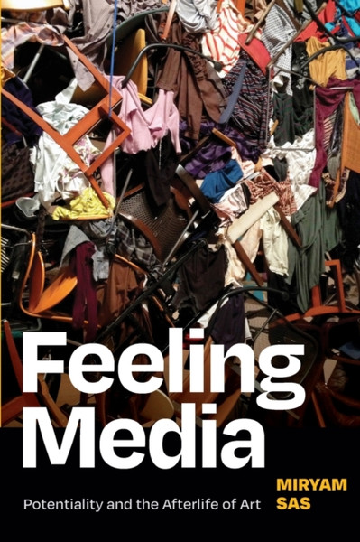 Feeling Media : Potentiality and the Afterlife of Art