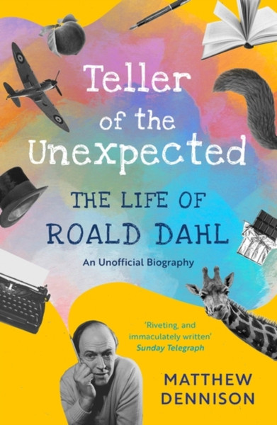 Teller of the Unexpected : The Life of Roald Dahl, An Unofficial Biography