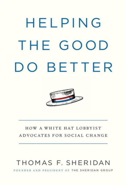 Helping the Good Do Better : How a White Hat Lobbyist Advocates for Social Change