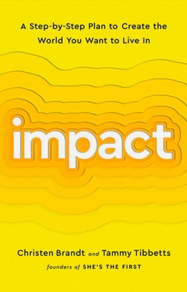Impact : A Step-by-Step Plan to Create the World You Want to Live In