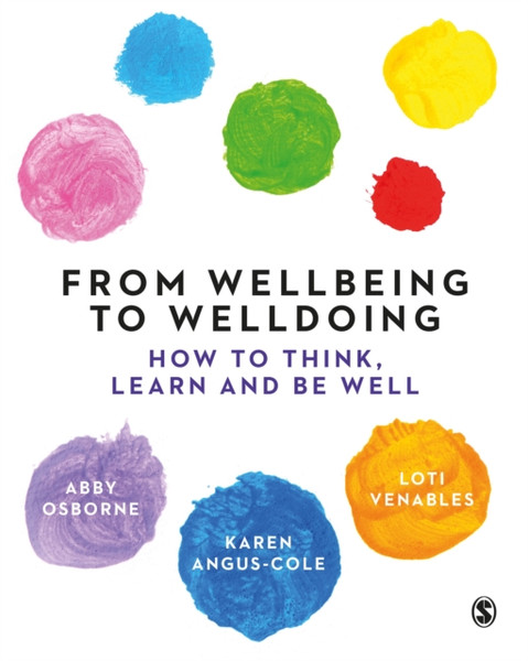 From Wellbeing to Welldoing : How to Think, Learn and Be Well