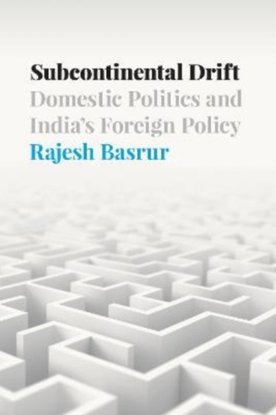 Subcontinental Drift : Domestic Politics and India's Foreign Policy