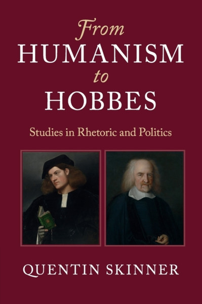 From Humanism to Hobbes : Studies in Rhetoric and Politics