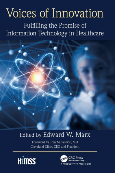 Voices of Innovation : Fulfilling the Promise of Information Technology in Healthcare