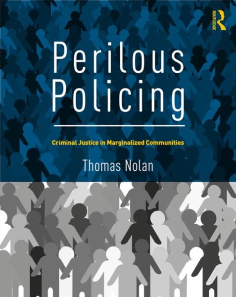 Perilous Policing : Criminal Justice in Marginalized Communities