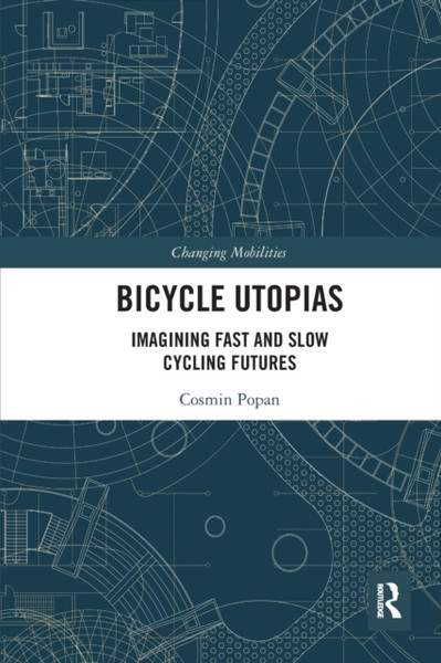 Bicycle Utopias : Imagining Fast and Slow Cycling Futures