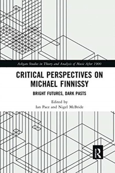Critical Perspectives on Michael Finnissy : Bright Futures, Dark Pasts