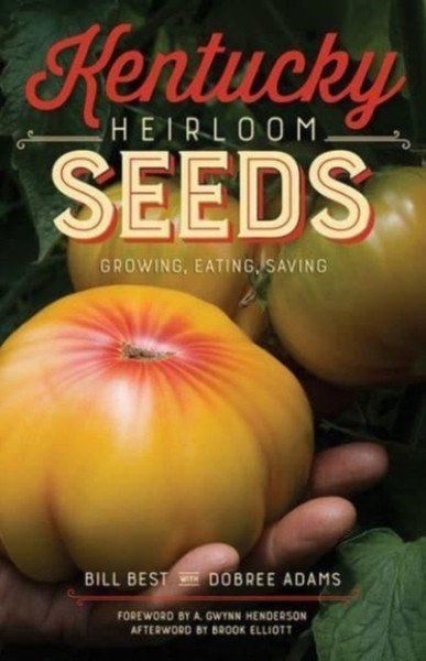 Kentucky Heirloom Seeds : Growing, Eating, Saving