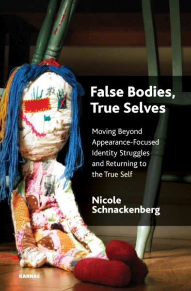 False Bodies, True Selves : Moving Beyond Appearance-Focused Identity Struggles and Returning to the True Self