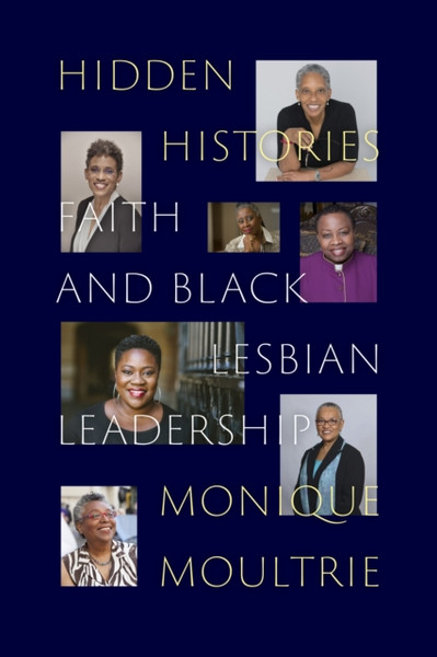 Hidden Histories : Faith and Black Lesbian Leadership