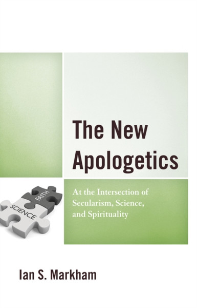 The New Apologetics : At the Intersection of Secularism, Science, and Spirituality