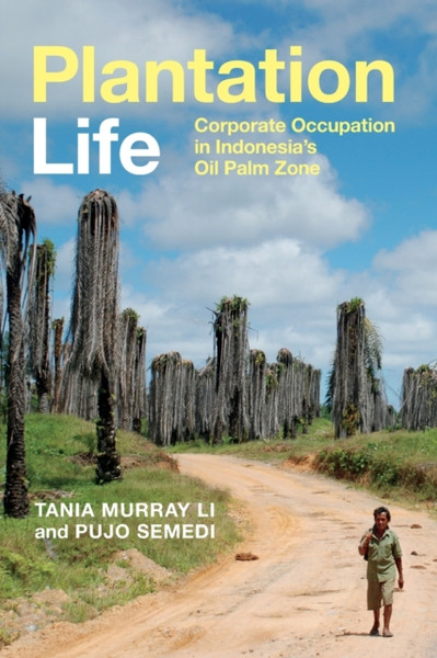 Plantation Life : Corporate Occupation in Indonesia's Oil Palm Zone