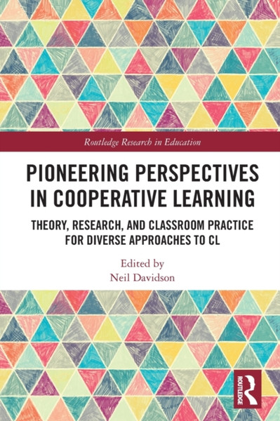 Pioneering Perspectives in Cooperative Learning : Theory, Research, and Classroom Practice for Diverse Approaches to CL