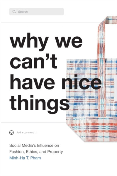 Why We Can't Have Nice Things : Social Media's Influence on Fashion, Ethics, and Property