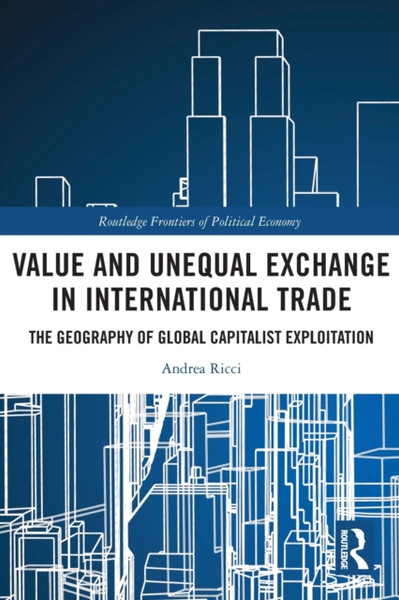 Value and Unequal Exchange in International Trade : The Geography of Global Capitalist Exploitation