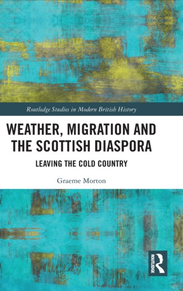 Weather, Migration and the Scottish Diaspora : Leaving the Cold Country