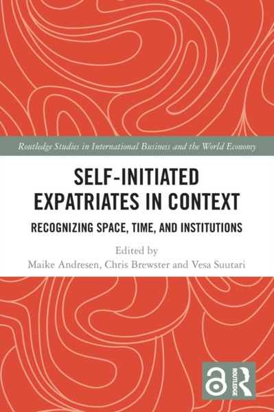 Self-Initiated Expatriates in Context : Recognizing Space, Time, and Institutions