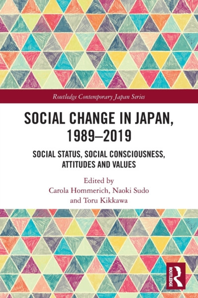 Social Change in Japan, 1989-2019 : Social Status, Social Consciousness, Attitudes and Values