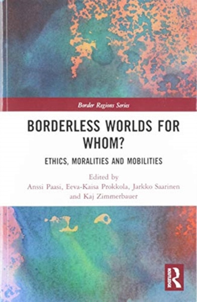 Borderless Worlds for Whom? : Ethics, Moralities and Mobilities