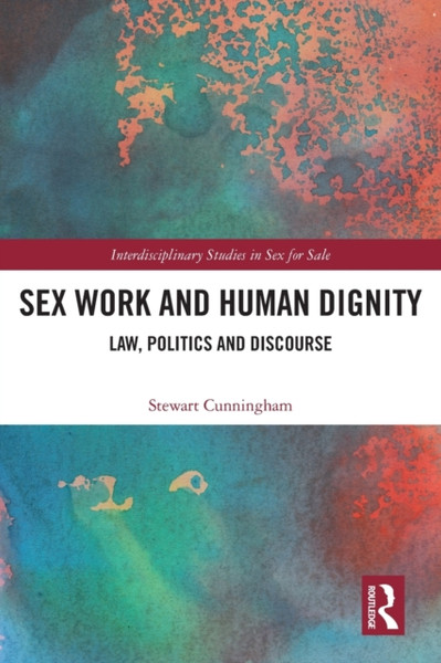 Sex Work and Human Dignity : Law, Politics and Discourse