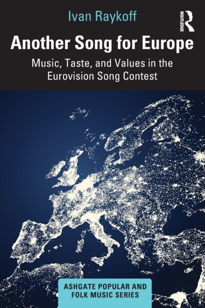 Another Song for Europe : Music, Taste, and Values in the Eurovision Song Contest