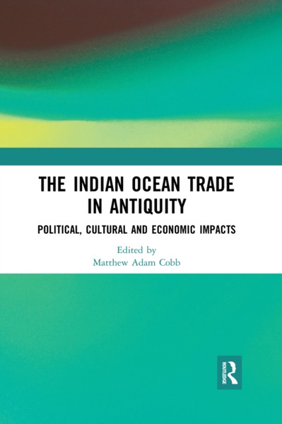 The Indian Ocean Trade in Antiquity : Political, Cultural and Economic Impacts