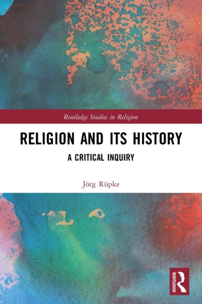 Religion and its History : A Critical Inquiry