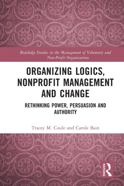 Organizing Logics, Nonprofit Management and Change : Rethinking Power, Persuasion and Authority