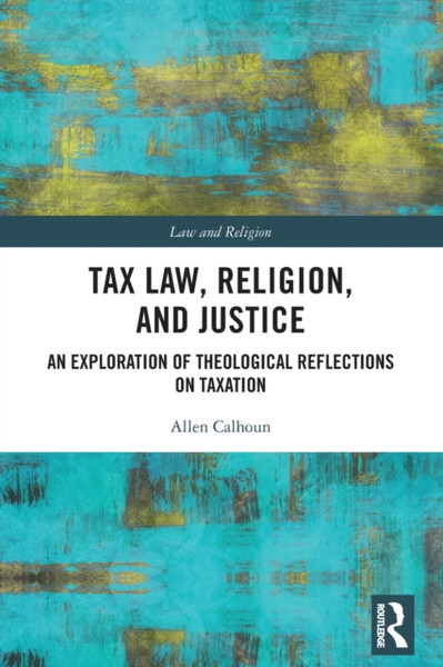 Tax Law, Religion, and Justice : An Exploration of Theological Reflections on Taxation