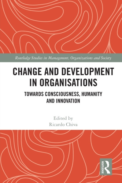 Change and Development in Organisations : Towards Consciousness, Humanity and Innovation