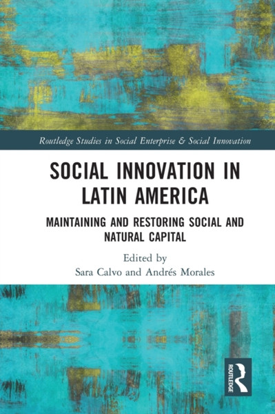 Social Innovation in Latin America : Maintaining and Restoring Social and Natural Capital