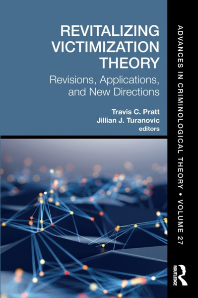 Revitalizing Victimization Theory : Revisions, Applications, and New Directions