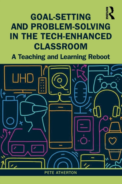 Goal-Setting and Problem-Solving in the Tech-Enhanced Classroom : A Teaching and Learning Reboot