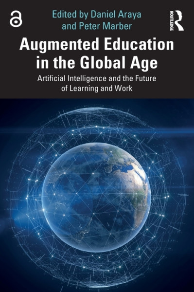 Augmented Education in the Global Age : Artificial Intelligence and the Future of Learning and Work