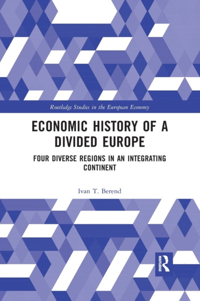 Economic History of a Divided Europe : Four Diverse Regions in an Integrating Continent