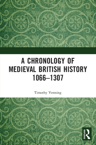 A Chronology of Medieval British History : 1066-1307