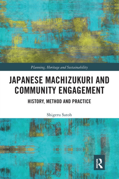 Japanese Machizukuri and Community Engagement : History, Method and Practice