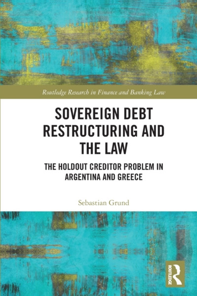 Sovereign Debt Restructuring and the Law : The Holdout Creditor Problem in Argentina and Greece