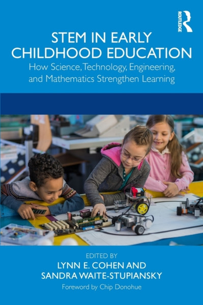 STEM in Early Childhood Education : How Science, Technology, Engineering, and Mathematics Strengthen Learning