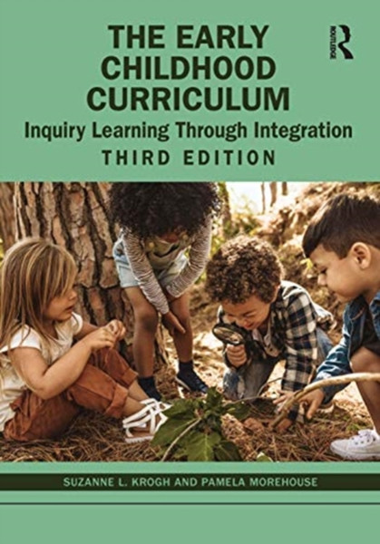 The Early Childhood Curriculum : Inquiry Learning Through Integration