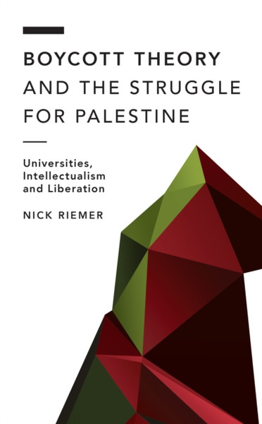 Boycott Theory and the Struggle for Palestine : Universities, Intellectualism and Liberation