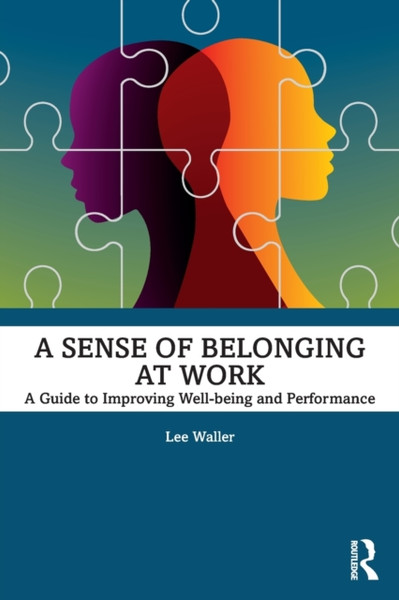 A Sense of Belonging at Work : A Guide to Improving Well-being and Performance