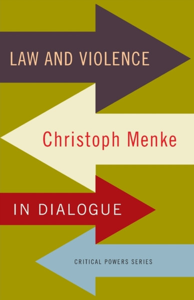 Law and Violence : Christoph Menke in Dialogue