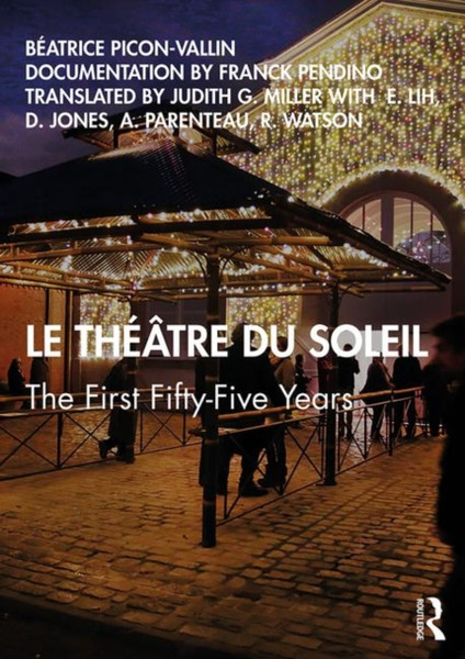Le Theatre du Soleil : The First Fifty-Five Years